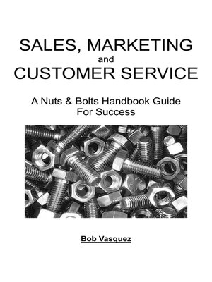 cover image of Sales, Marketing, and Customer Service: a Nuts and Bolts Handbook Guide for Success